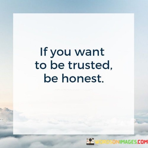 If You Want To Be Trusted Be Honest Quotes