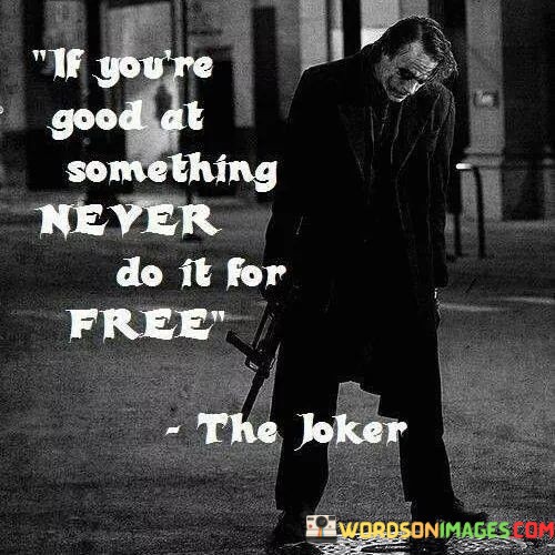 If-Youre-Good-At-Something-Never-Do-It-For-Free-Quotes.jpeg