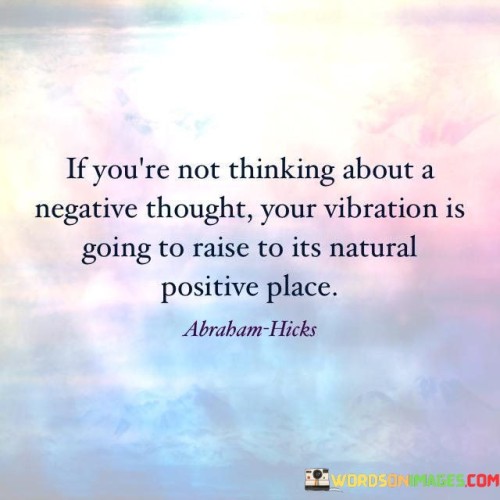 If-Youre-Not-Thinking-About-A-Negative-Thought-Quotes.jpeg