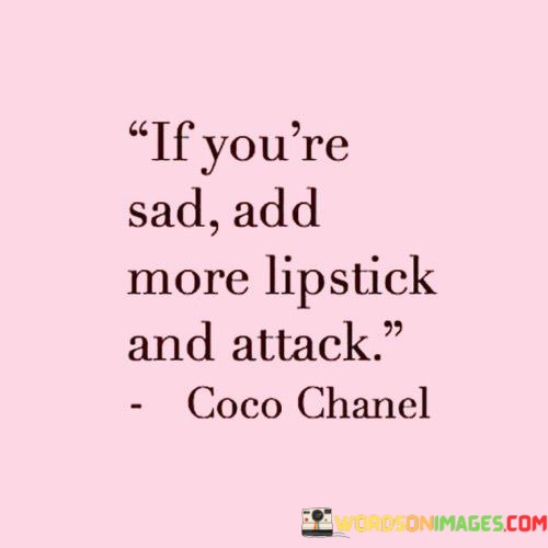 If-Youre-Sad-Add-More-Lipstick-And-Attack-Quotes.jpeg