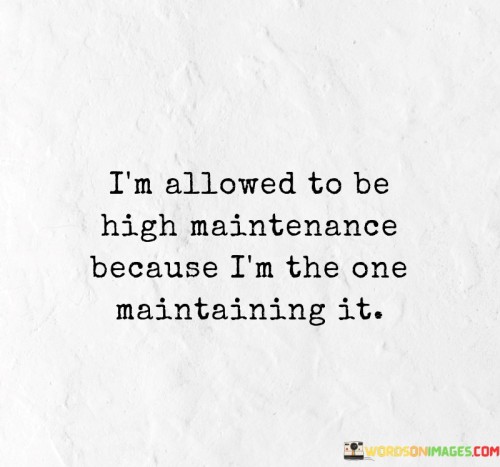 I'm Allowed To Be High Maintenance Because I'm The Quotes