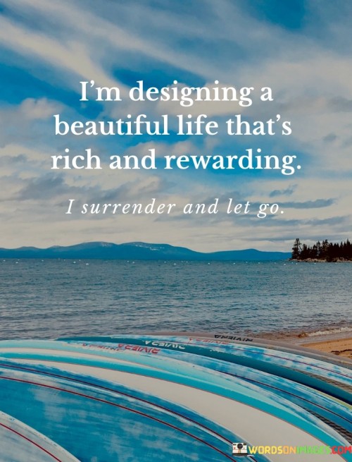 Im-Designing-A-Beautiful-Life-Thats-Rich-And-Rewarding-Quotes.jpeg