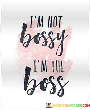 Im-Not-Bossy-Im-The-Boss-Quotes.jpeg