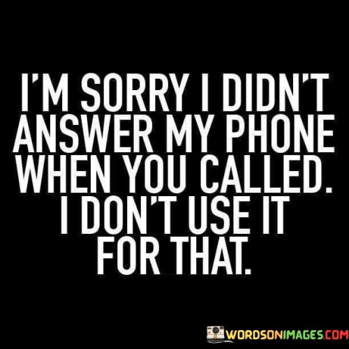 Im-Sorry-I-Didnt-Answer-My-Phone-When-You-Quotes.jpeg