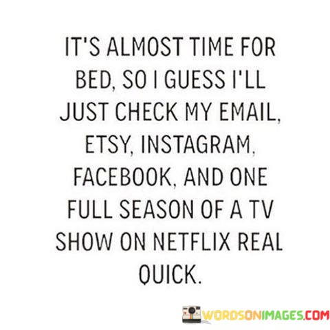 Its-Almost-Time-For-Bed-So-I-Guess-Ill-Just-Check-Quotes.jpeg