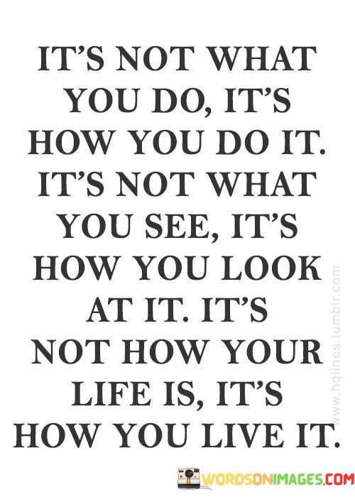 Its-Not-What-You-Do-Its-How-You-Do-It-Its-Quotes.jpeg