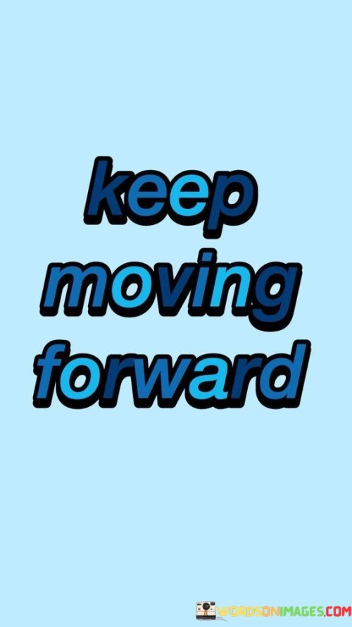 Keep-Moving-Forward-Quotes.jpeg