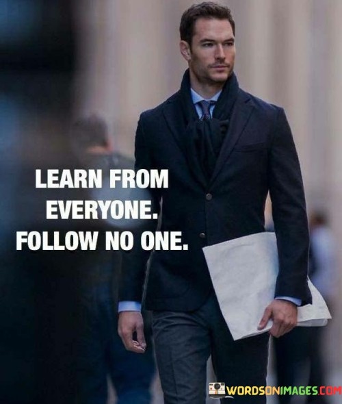 Learn Fro Everyone Follow No One Quotes