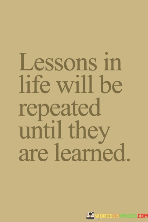 Lessons-In-Life-Will-Be-Repeated-Until-They-Quotes.jpeg