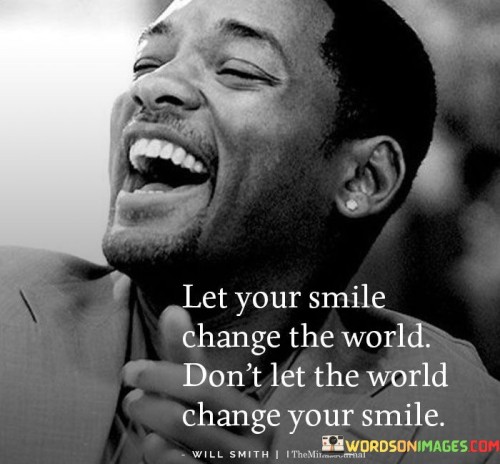 Let-Your-Smile-Change-The-World-Dont-Let-Quotes.jpeg