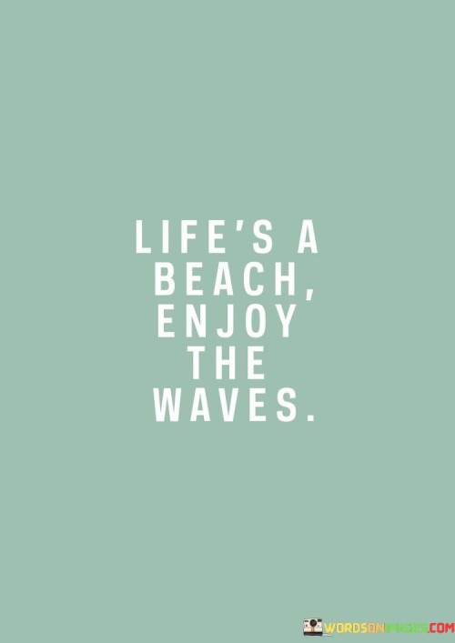 Lifes-A-Beach-Enjoy-The-Waves-Quotes.jpeg