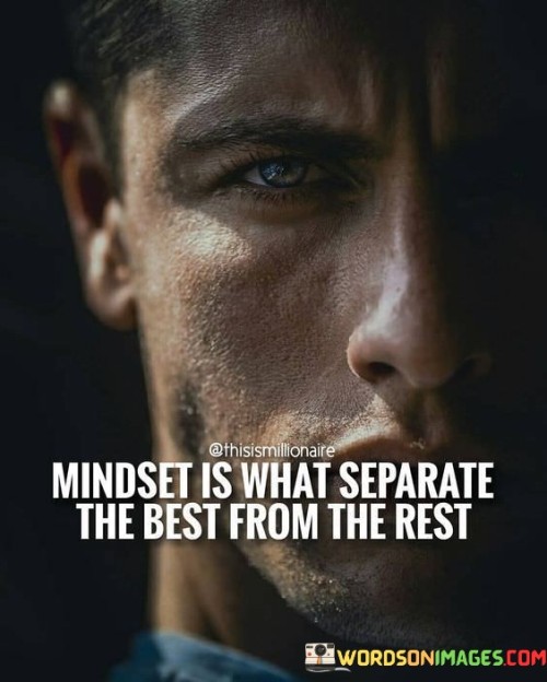 Mindset Is What Seprate The Best From The Rest Quotes