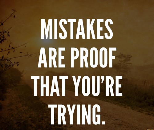 Mistakes Are Proof That You're Trying Quotes