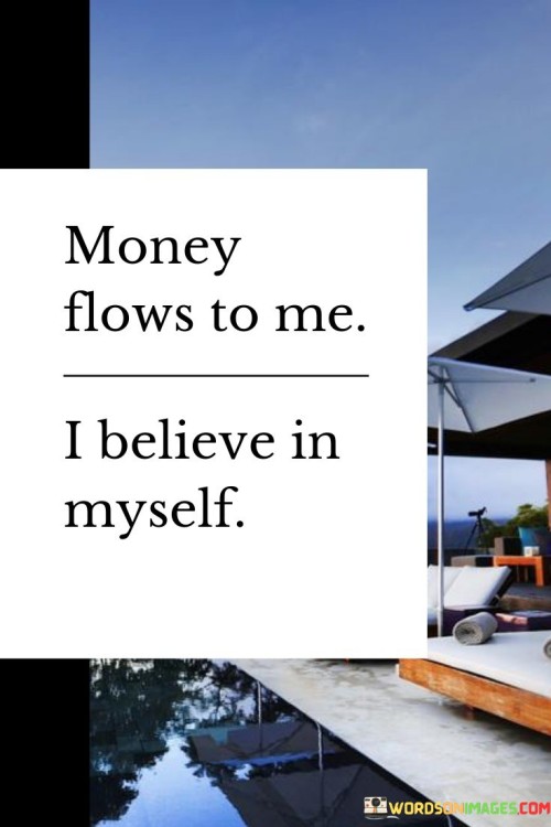 Money-Flows-To-Me-I-Believe-In-Myself-Quotes.jpeg