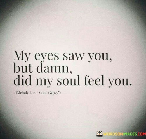 My Eyes Saw You But Damn Did My Soul Quotes
