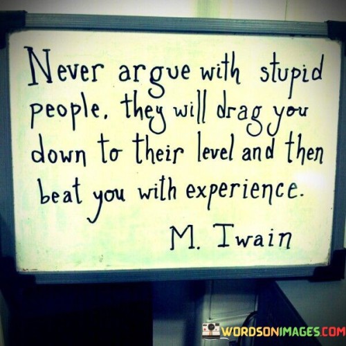 Never-Argue-With-Stupid-People-They-Will-Drag-Quotes.jpeg