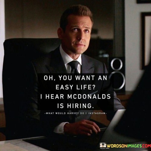 On-You-Want-An-Easy-Life-I-Hear-Mcdonalds-Is-Hiring-Quotes.jpeg