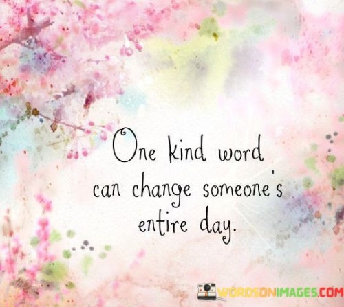 One Kind Word Can Change Someone's Entire Day Quotes