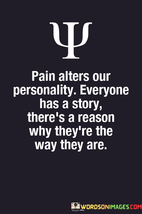 Pain-Alters-Our-Personality-Everyone-Has-A-Story-Theres-Quotes.jpeg