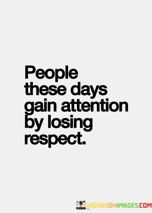 People-These-Days-Gain-Attention-By-Losing-Respect-Quotes.jpeg