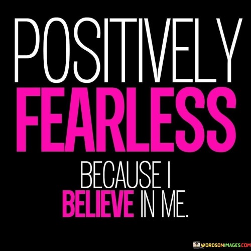 Positively-Fearless-Because-I-Believe-In-Me-Quotes.jpeg