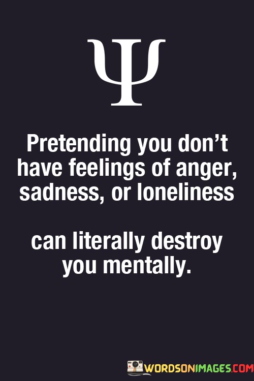 Pretending-You-Dont-Have-Feeling-Of-Anger-Sadness-Or-Loneliness-Quotes.jpeg
