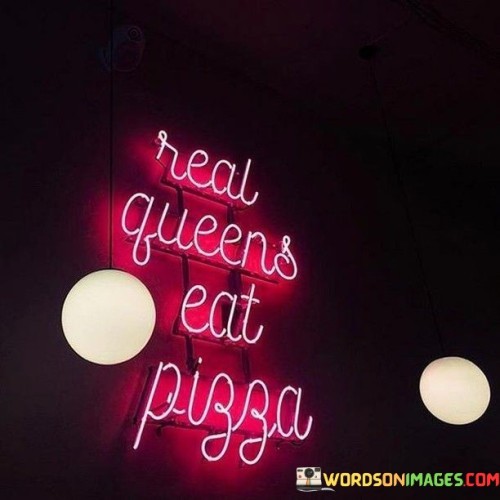 Real Queens Eat Pizza Quotes