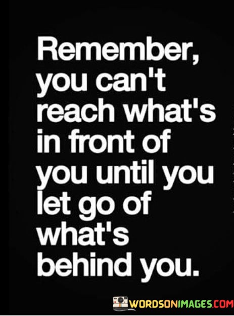 Remamber-You-Cant-Reach-Whats-In-Front-Of-You-Until-You-Quotes.jpeg