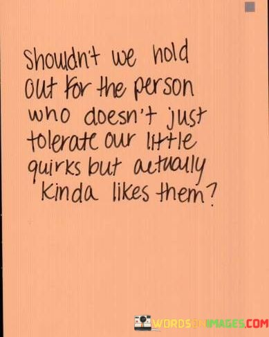 Shouldnt-We-Hold-Out-For-The-Person-Who-Dosent-Just-Quotes.jpeg
