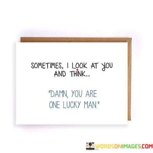 Sometimes-I-Look-At-You-And-Think-Damn-Quotes.jpeg
