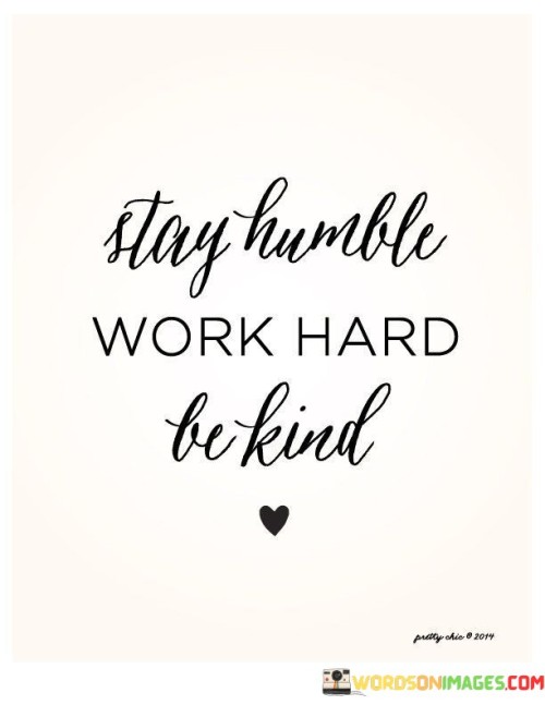 Stay Humble Work Hard Be Kind Quotes