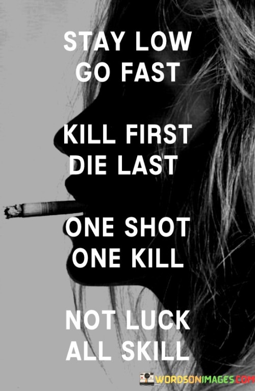 Stay-Low-Go-Fast-Kill-First-Die-Last-One-Shot-Quotes.jpeg