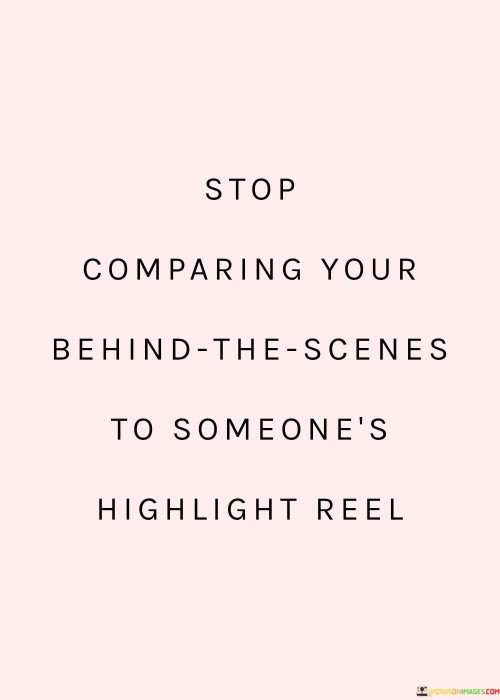 Stop-Comparing-Your-Behind-The-Scenes-To-Someones-Quotes.jpeg