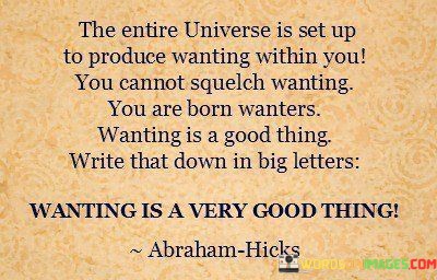 The-Entire-Universe-Is-Set-Up-To-Produce-Wanting-Within-Quotes.jpeg