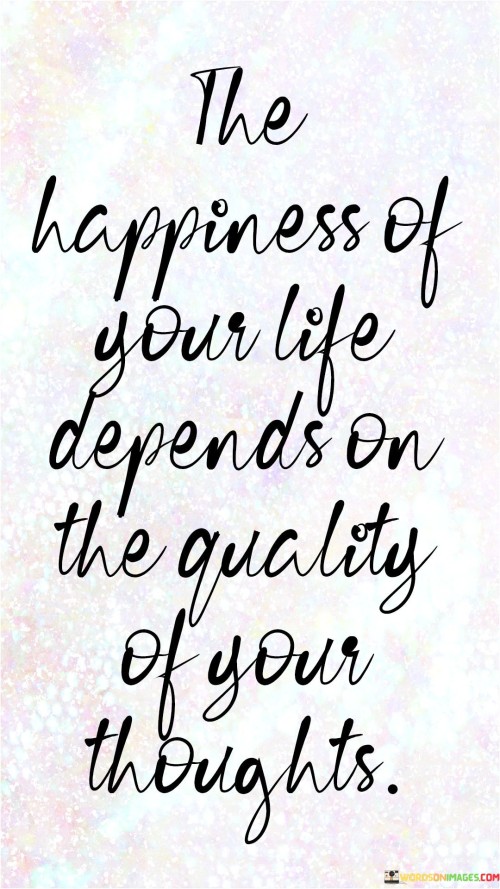 The-Happiness-Of-Your-Life-Depends-On-The-Quotes.jpeg