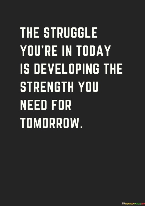 The-Struggle-Youre-In-Today-Is-Developing-The-Strenght-Quotes.jpeg