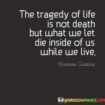 The-Tragedy-Of-Life-Is-Not-Death-But-What-We-Let-Quotes.jpeg