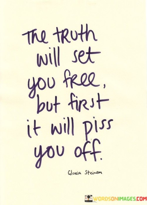 The Truth Will Set You Free But First Quotes