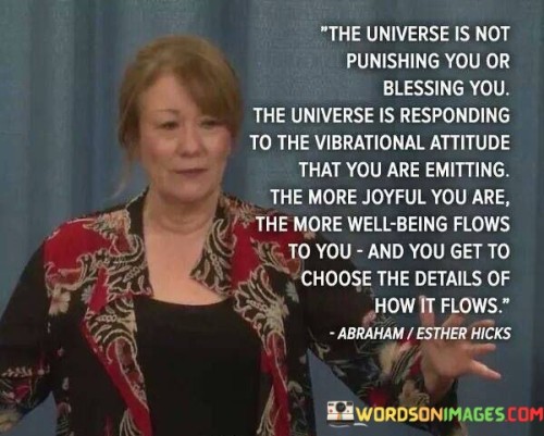 The-Universe-Is-Not-Punishing-You-Or-Blessing-You-The-Universe-Is-Responding-Quotes.jpeg