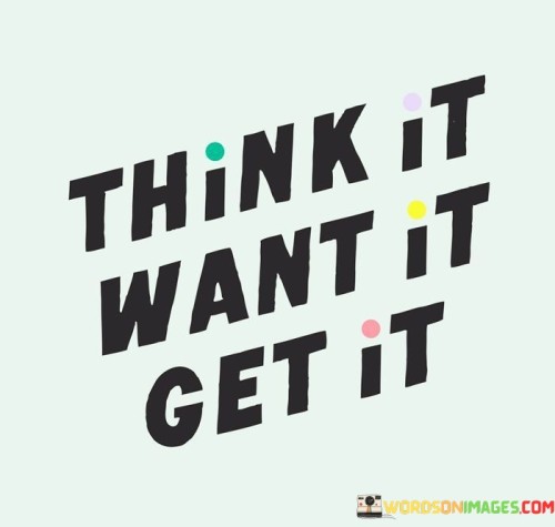 Think-It-Want-It-Get-It-Quotes.jpeg