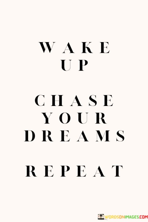 Wake-Up-Chase-Your-Dreams-Repeat-Quotes.jpeg