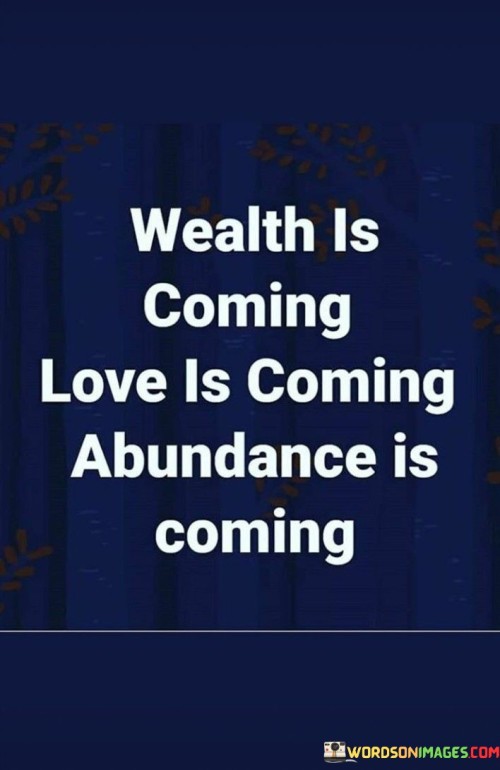 Wealth-Is-Coming-Love-Is-Coming-Abundance-Is-Coming-Quotes.jpeg