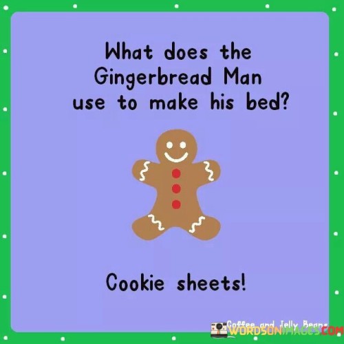 What-Does-The-Gingerbread-Man-Use-To-Make-His-Bed-Quotes.jpeg