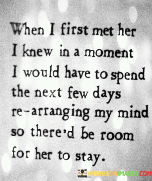 When-I-First-Met-Her-I-Knew-In-A-Moment-I-Would-Quotes.jpeg