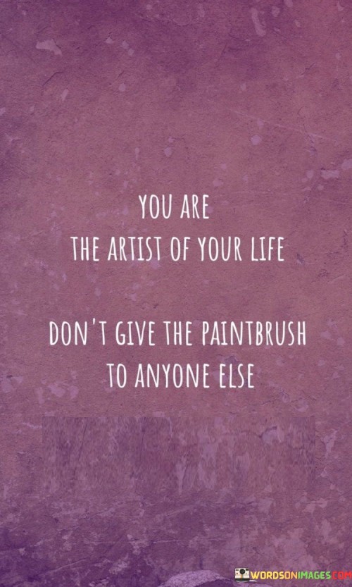 You-Are-The-Artist-Of-Your-Life-Dont-Give-The-Quotes.jpeg
