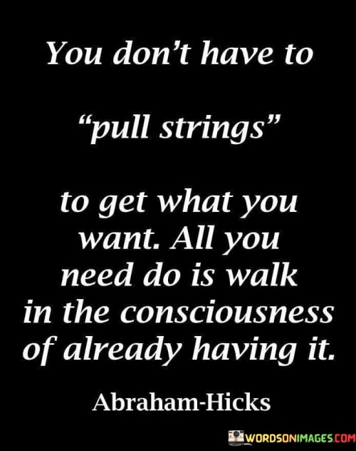 You Don't Have To Pull Strings To Get What You Want All You Quotes