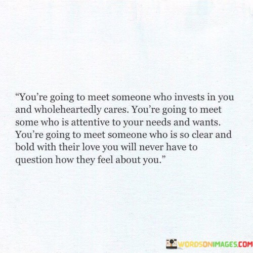 You're Going To Meet Someone Who Invests In You Quotes