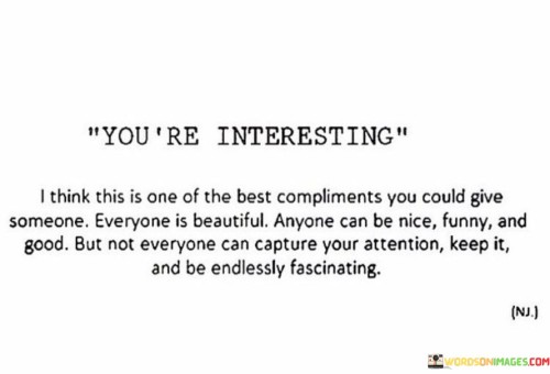 You're Interesting I Think This Is One Of The Best Compliments Quotes