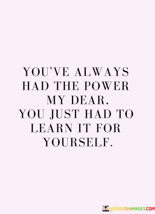 Youve-Always-Had-The-Power-My-Dear-You-Just-Had-Quotes