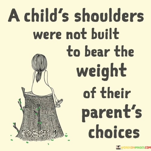 A-Childs-Shoulders-Were-Not-Built-To-Bear-The-Weight-Quotes.jpeg